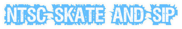NTSC Skate and Sip NTSC Skate and Sip