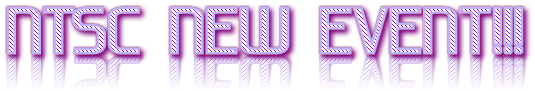 NTSC NEW EVENT!!! NTSC NEW EVENT!!!