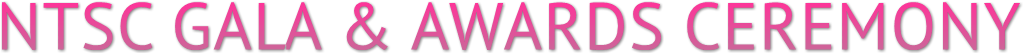 NTSC GALA & AWARDS CEREMONY NTSC GALA & AWARDS CEREMONY